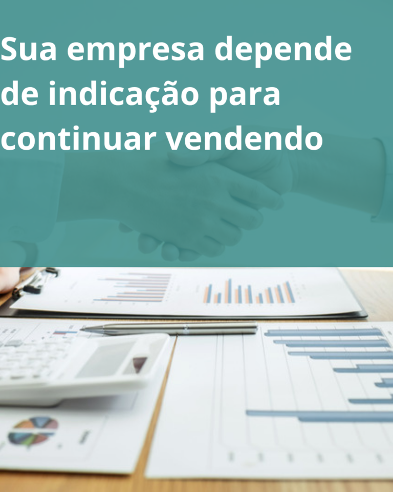 sua-empresa-depende-de-indicacao-para-continuar-vendendo