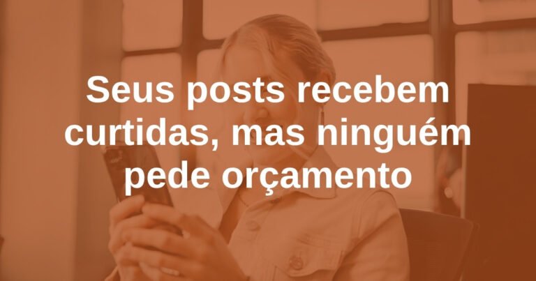 seus-posts-recebem-curtidas-mas-ninguem-pede-orcamento